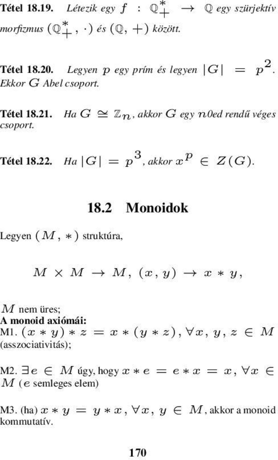 22. Ha G = p 3, akkor x p Z(G). Legyen (M, ) struktúra, 18.2 Monoidok M M M, (x, y) x y, M nem üres; A monoid axiómái: M1.