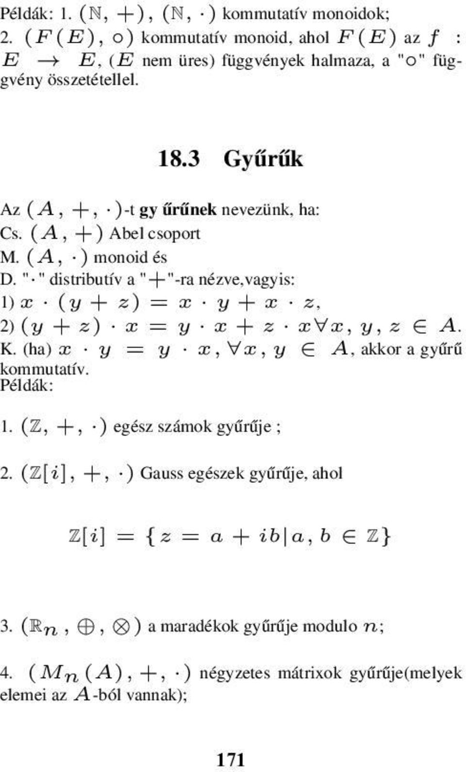 3 Gyűrűk Az (A, +, )-t gy űrűnek nevezünk, ha: Cs. (A, +) Abel csoport M. (A, ) monoid és D.