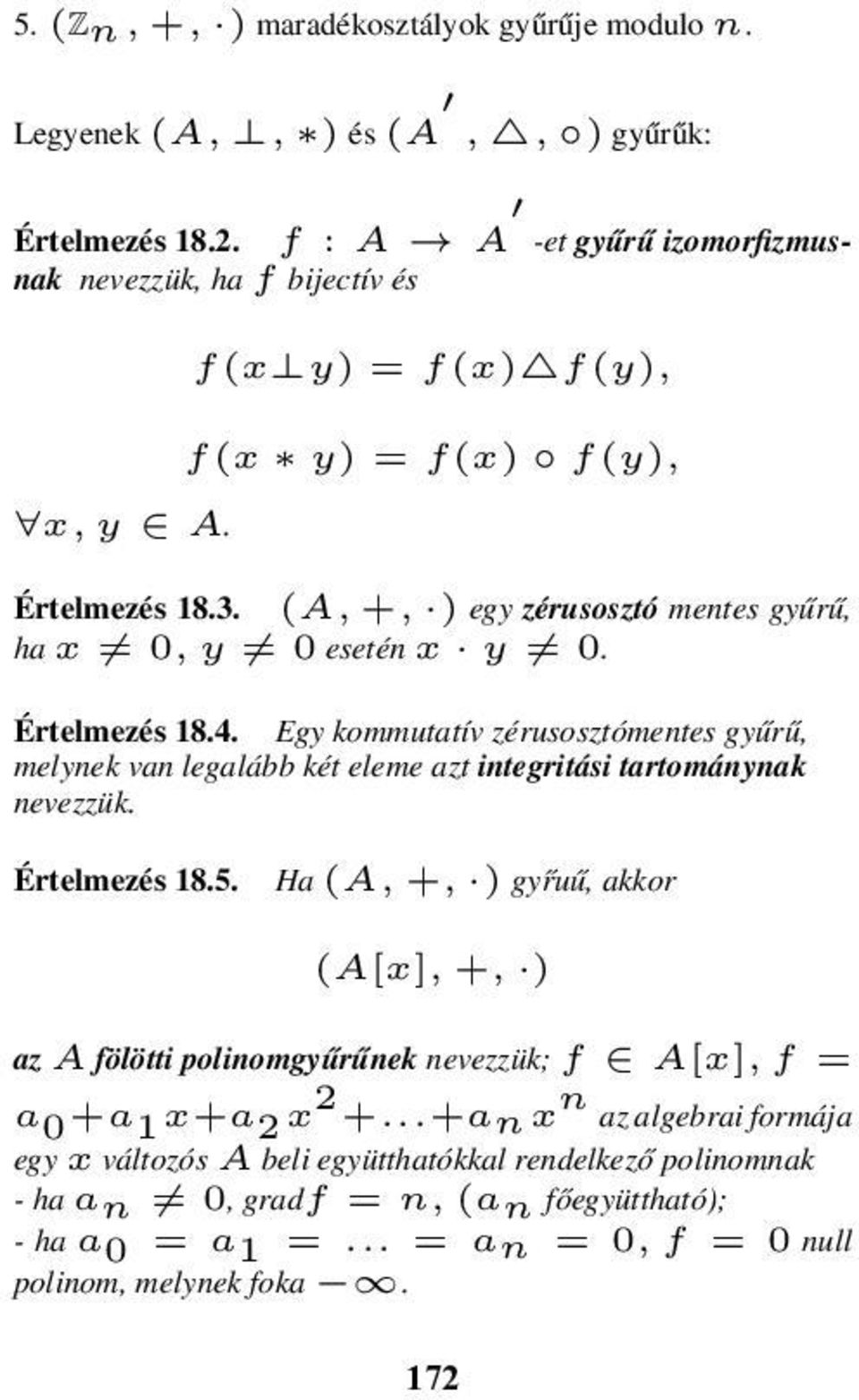 Egy kommutatív zérusosztómentes gyűrű, melynek van legalább két eleme azt integritási tartománynak nevezzük. Értelmezés 18.5.