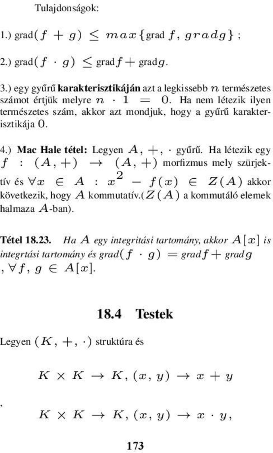 Ha nem létezik ilyen természetes szám, akkor azt mondjuk, hogy a gyűrű karakterisztikája 0. 4.) Mac Hale tétel: Legyen A, +, gyűrű.