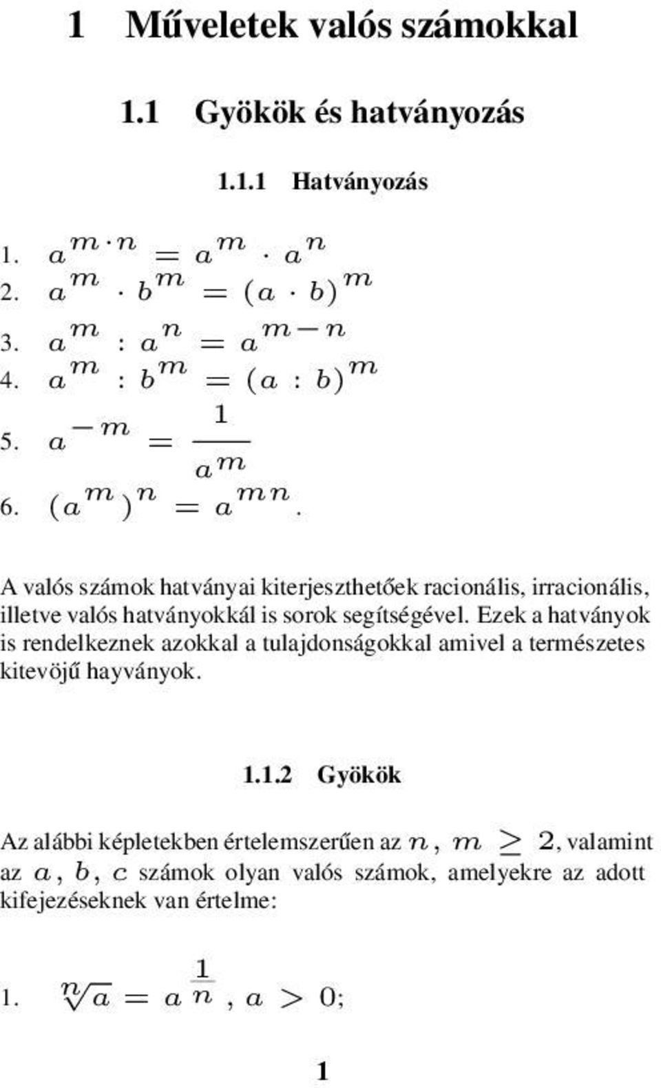 A valós számok hatványai kiterjeszthetőek racionális, irracionális, illetve valós hatványokkál is sorok segítségével.