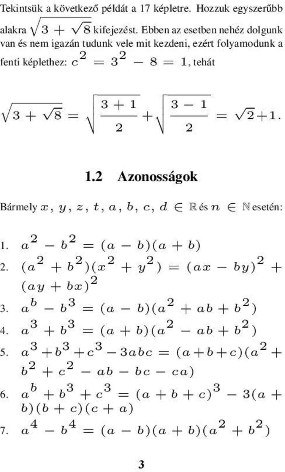 2+1. 2 2 1.2 Azonosságok Bármely x, y, z, t, a, b, c, d R és n N esetén: 1. a 2 b 2 = (a b)(a + b) 2. (a 2 + b 2 )(x 2 + y 2 ) = (ax by) 2 + (ay + bx) 2 3.