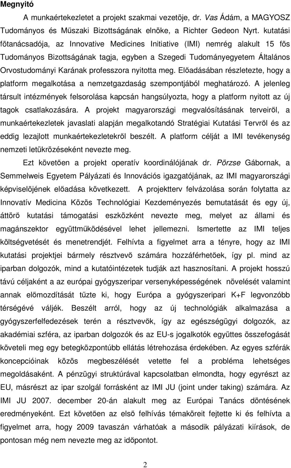 nyitotta meg. Előadásában részletezte, hogy a platform megalkotása a nemzetgazdaság szempontjából meghatározó.