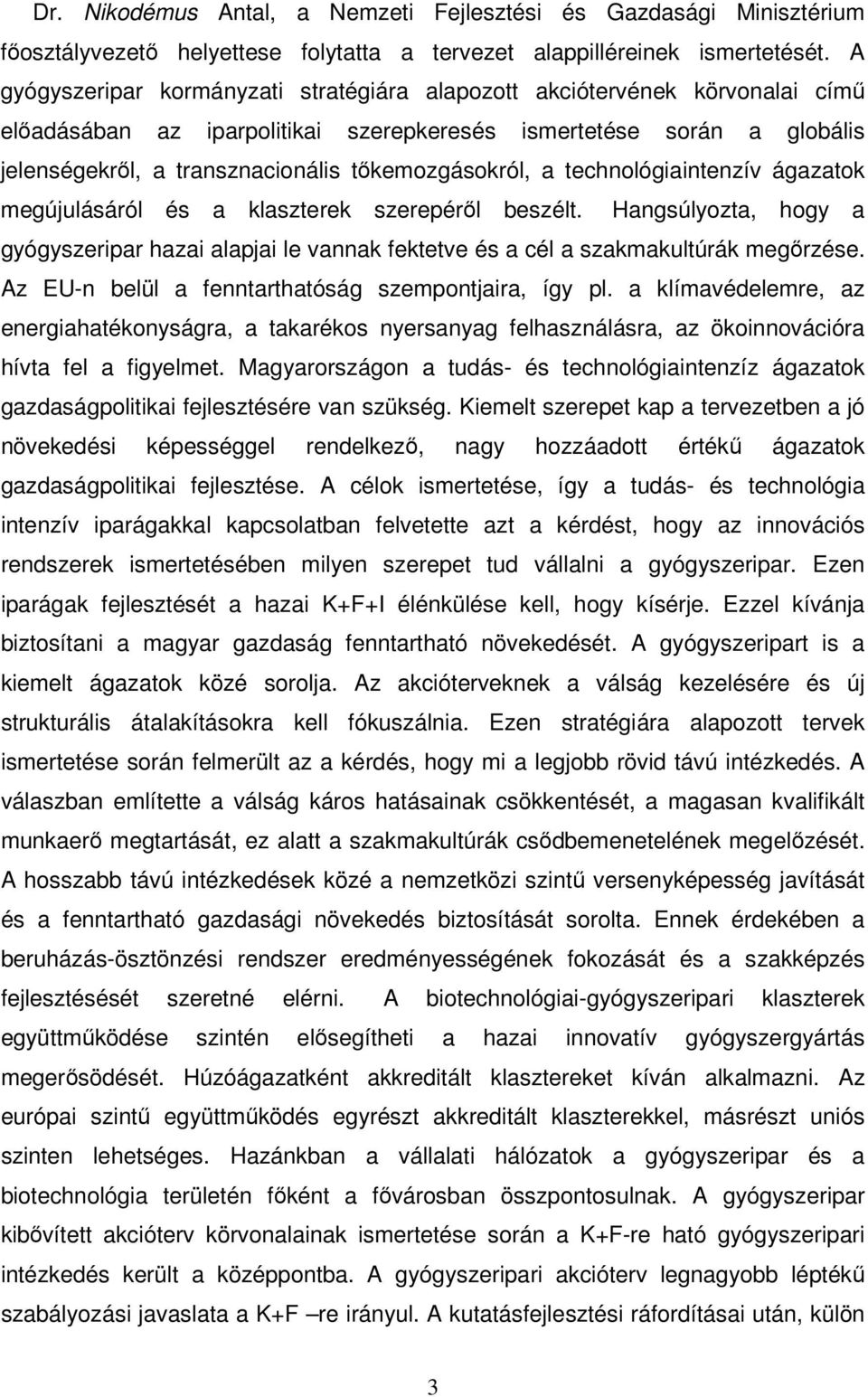 tőkemozgásokról, a technológiaintenzív ágazatok megújulásáról és a klaszterek szerepéről beszélt.