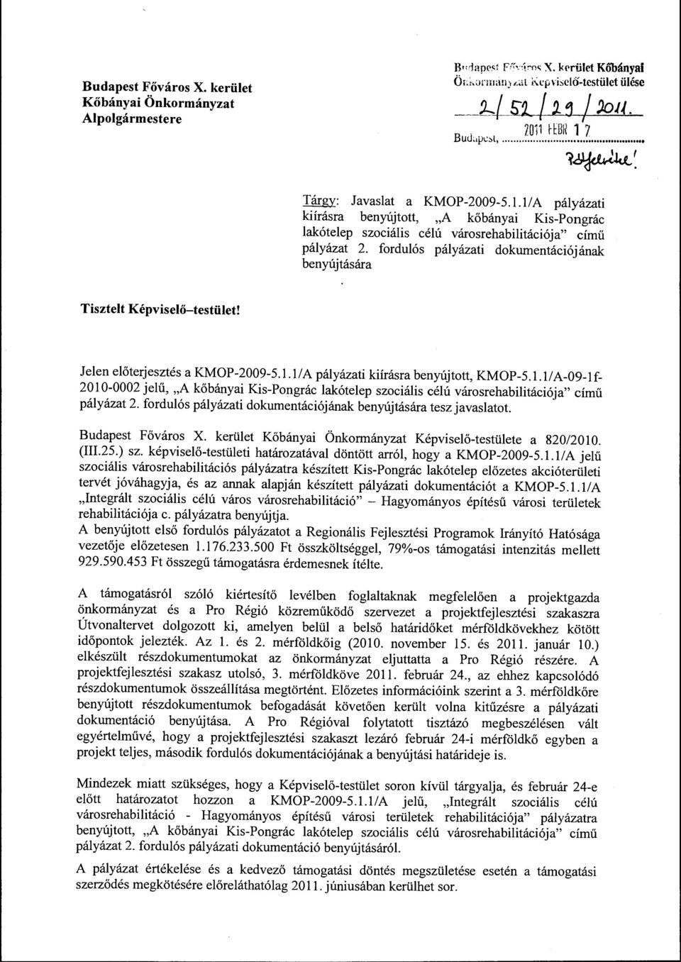 fordulás pályázati dokumentációjának benyújtására Tisztelt Képviselő-testület! Jelen előterjesztés a KMOP-2009-5.1.