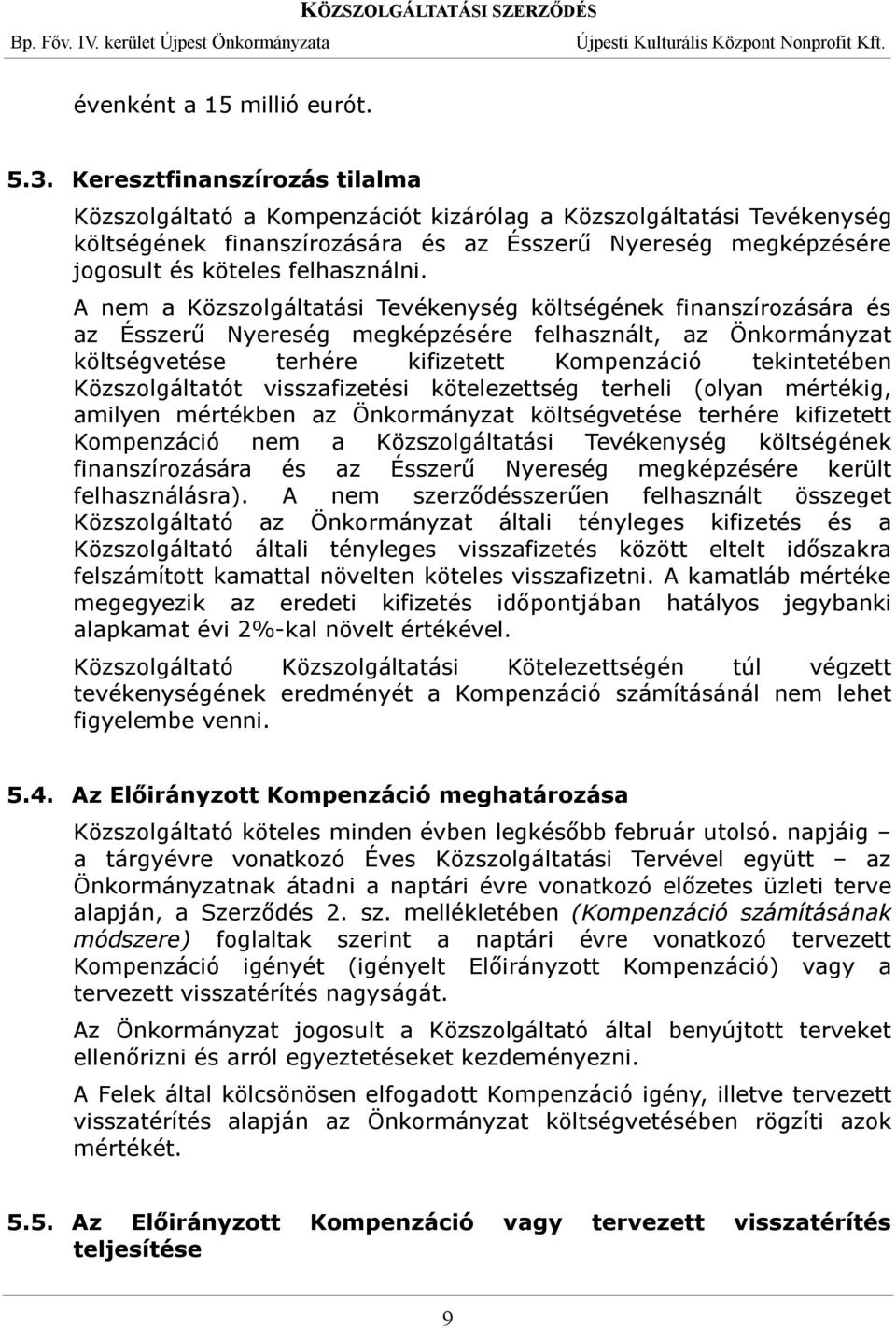 A nem a Közszolgáltatási Tevékenység költségének finanszírozására és az Ésszerű Nyereség megképzésére felhasznált, az Önkormányzat költségvetése terhére kifizetett Kompenzáció tekintetében