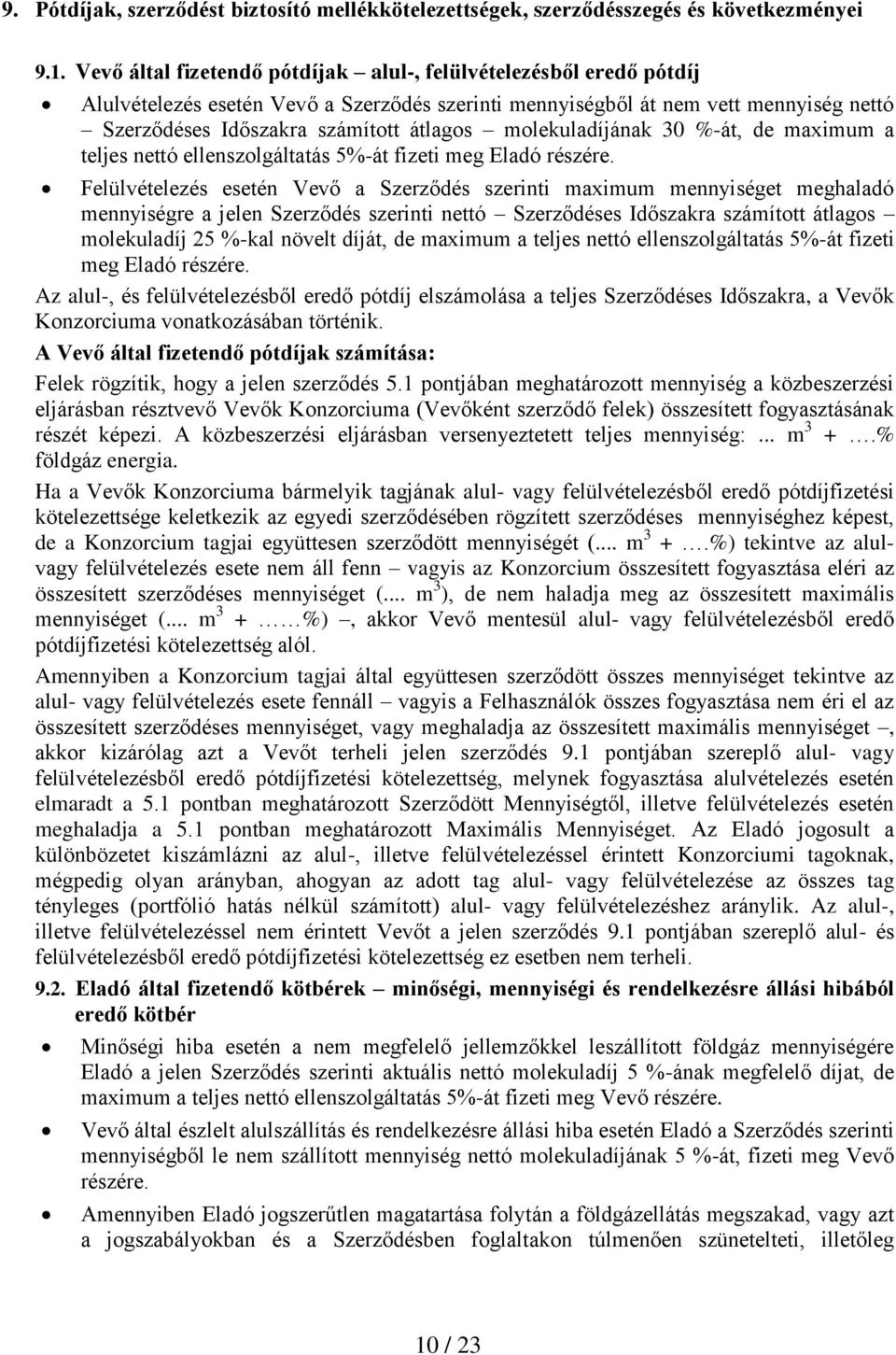 molekuladíjának 30 %-át, de maximum a teljes nettó ellenszolgáltatás 5%-át fizeti meg Eladó részére.