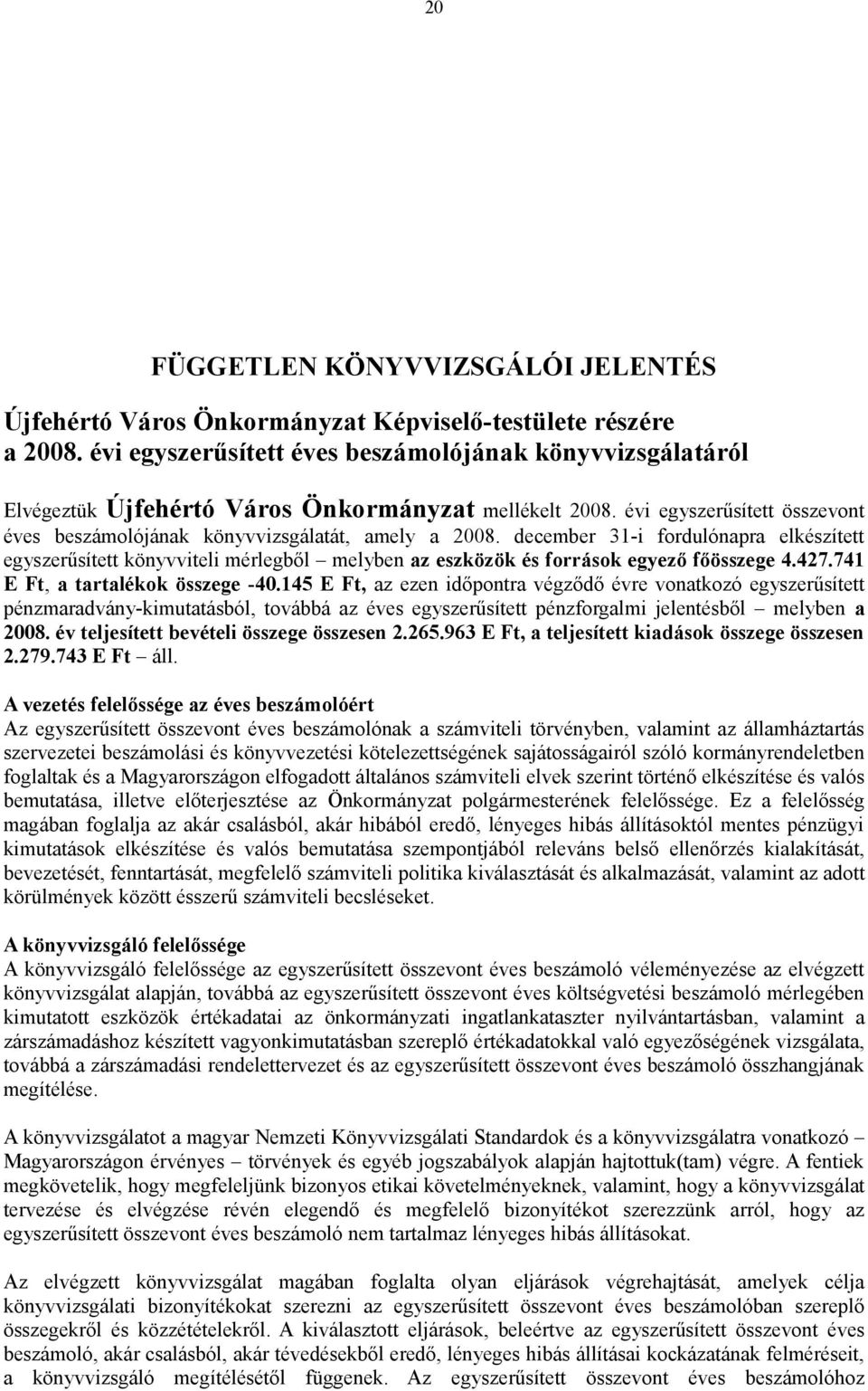 december 31-i fordulónapra elkészített egyszerűsített könyvviteli mérlegből melyben az eszközök és források egyező főösszege 4.427.741 E Ft, a tartalékok összege -40.