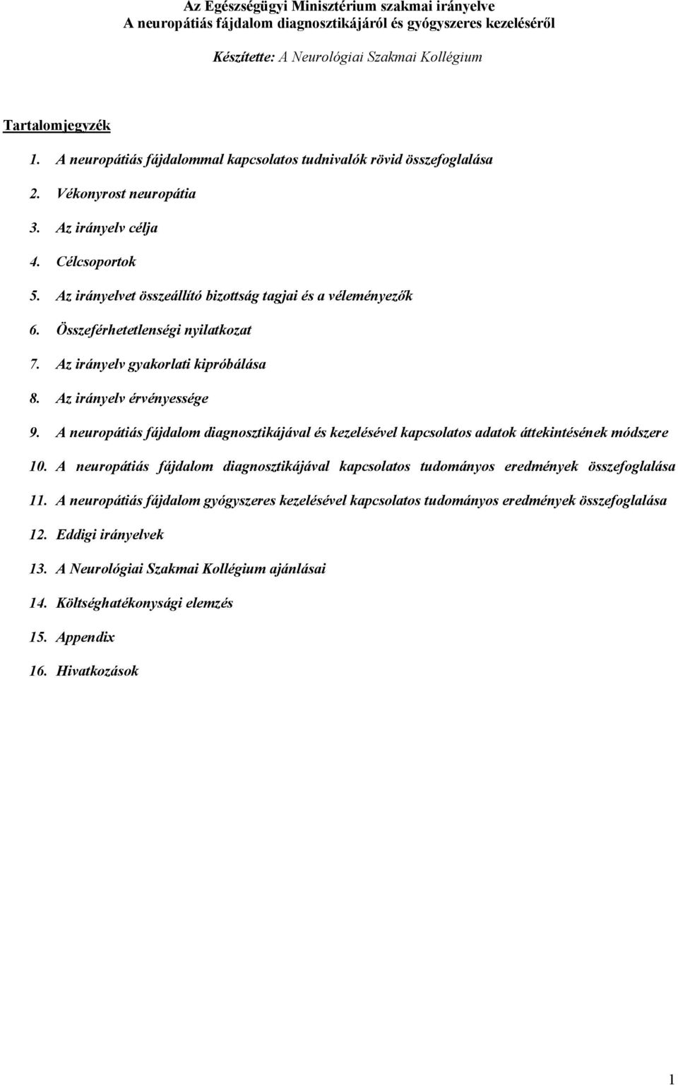 Összeférhetetlenségi nyilatkozat 7. Az irányelv gyakorlati kipróbálása 8. Az irányelv érvényessége 9.