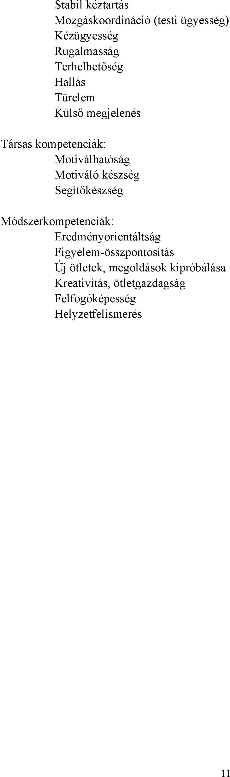 Motiváló készség Segítőkészség Módszerkompetenciák: Eredményorientáltság