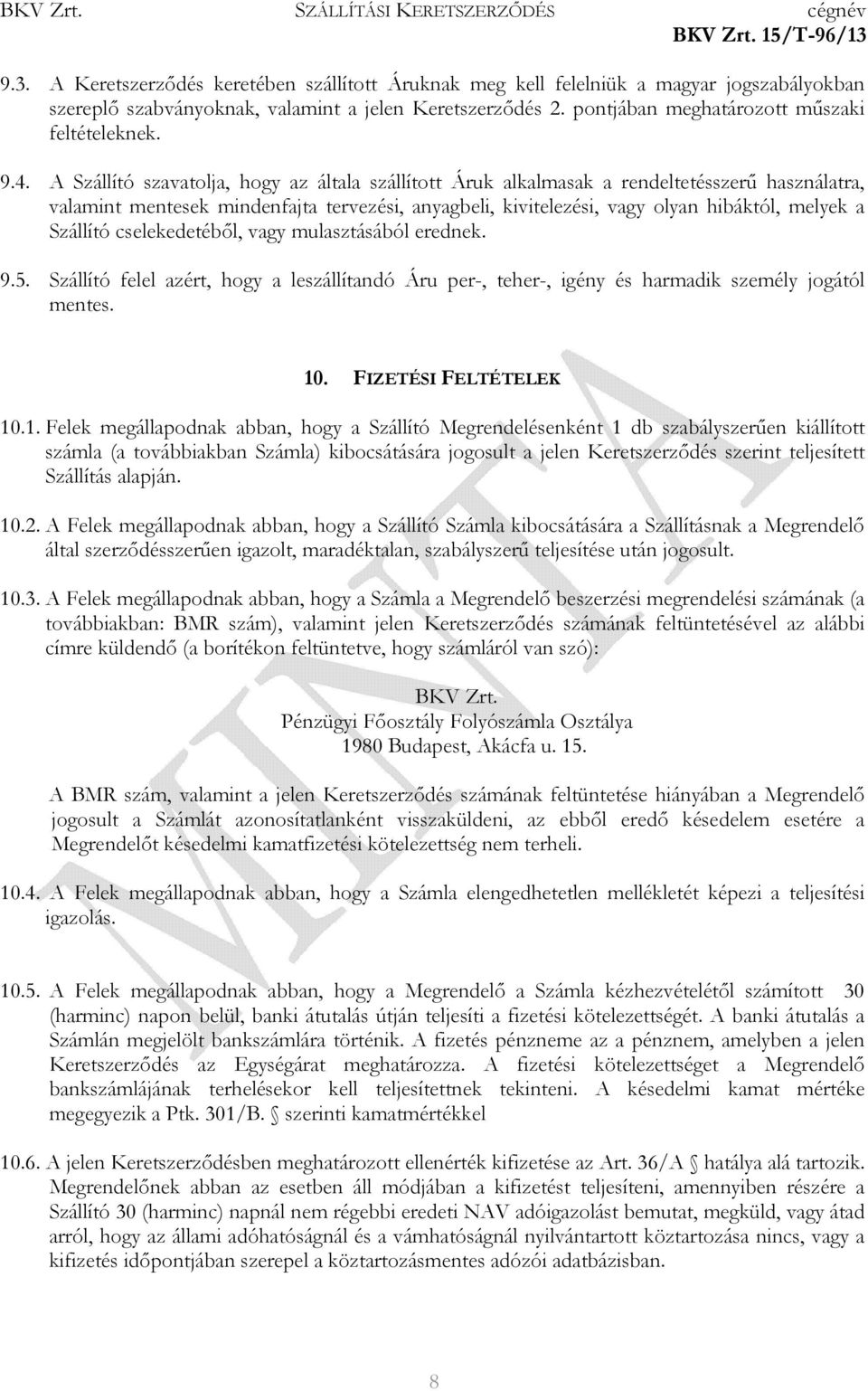 Szállító cselekedetéből, vagy mulasztásából erednek. 9.5. Szállító felel azért, hogy a leszállítandó Áru per-, teher-, igény és harmadik személy jogától mentes. 10