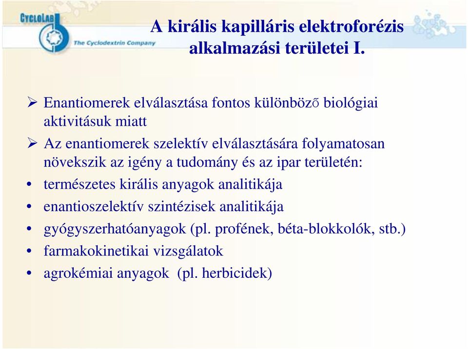 elválasztására folyamatosan növekszik az igény a tudomány és az ipar területén: természetes királis anyagok