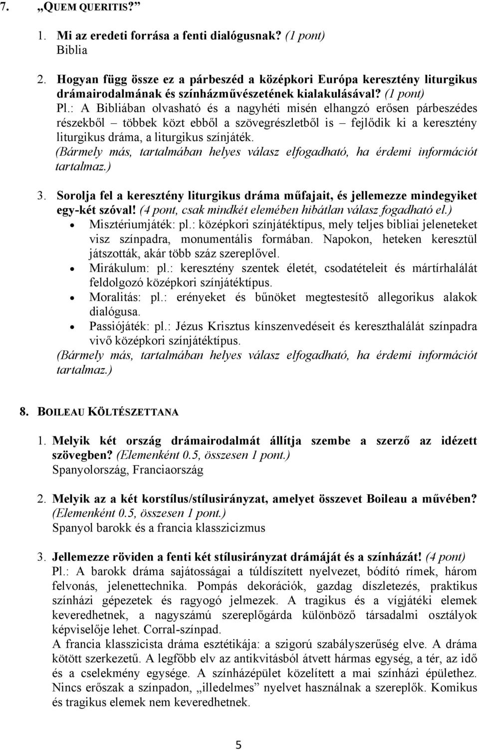 : A Bibliában olvasható és a nagyhéti misén elhangzó erősen párbeszédes részekből többek közt ebből a szövegrészletből is fejlődik ki a keresztény liturgikus dráma, a liturgikus színjáték.