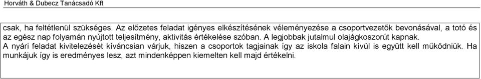 folyamán nyújtott teljesítmény, aktivitás értékelése szóban. A legjobbak jutalmul olajágkoszorút kapnak.