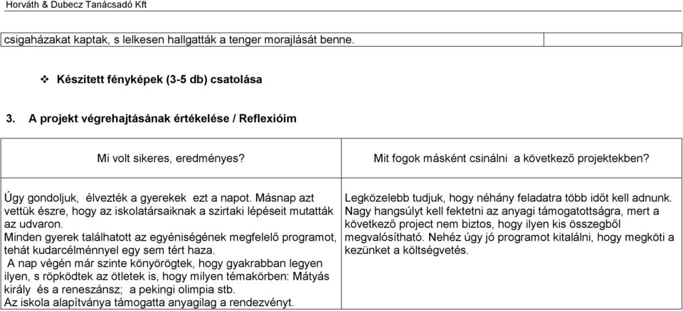 Minden gyerek találhatott az egyéniségének megfelelő programot, tehát kudarcélménnyel egy sem tért haza.