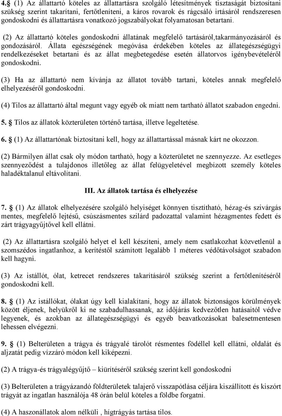 Állata egészségének megóvása érdekében köteles az állategészségügyi rendelkezéseket betartani és az állat megbetegedése esetén állatorvos igénybevételéről gondoskodni.