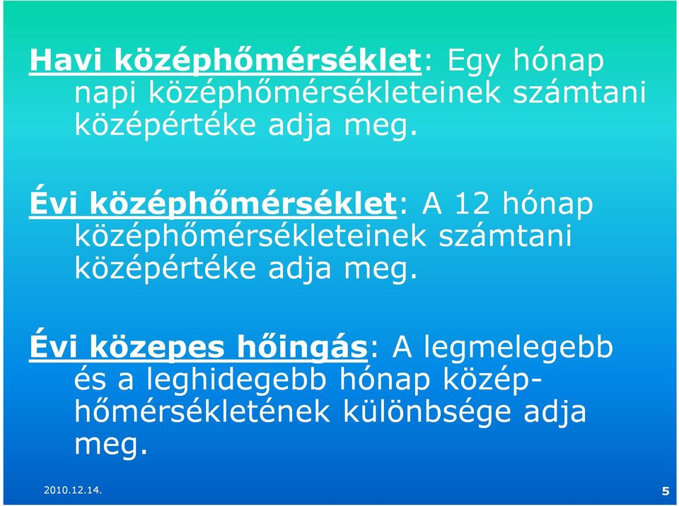 Évi középhőmérséklet: : A 12 hónap középhőmérsékleteinek számtani  Évi