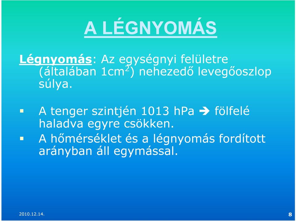 A tenger szintjén 1013 hpa fölfelé haladva egyre csökken.