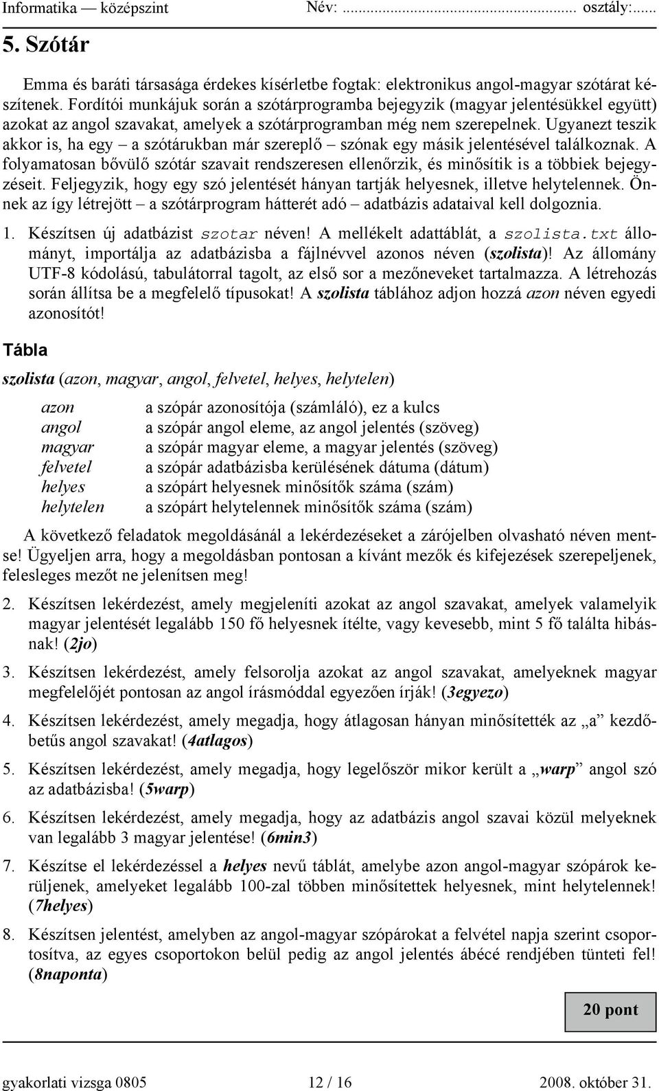 Ugyanezt teszik akkor is, ha egy a szótárukban már szereplő szónak egy másik jelentésével találkoznak.