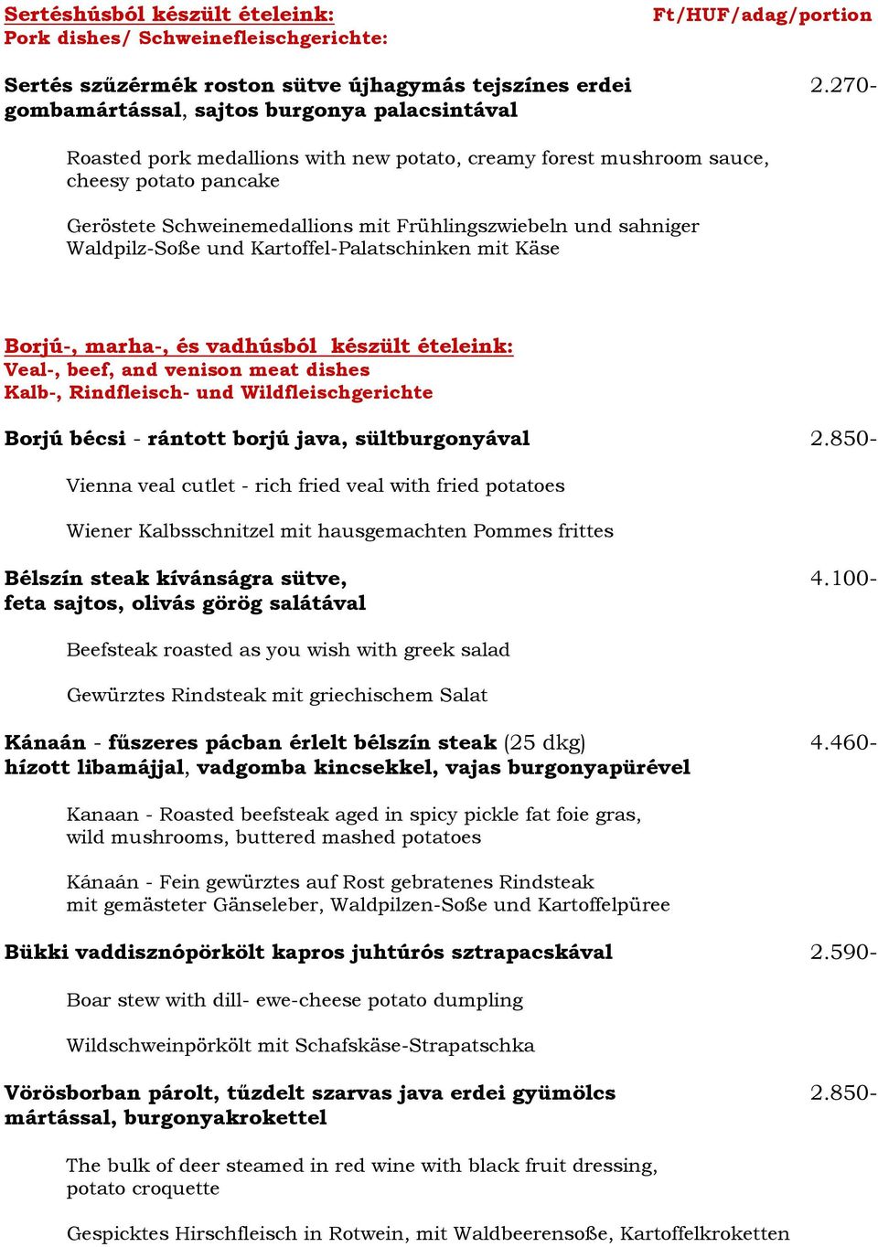 sahniger Waldpilz-Soße und Kartoffel-Palatschinken mit Käse Borjú-, marha-, és vadhúsból készült ételeink: Veal-, beef, and venison meat dishes Kalb-, Rindfleisch- und Wildfleischgerichte Borjú bécsi