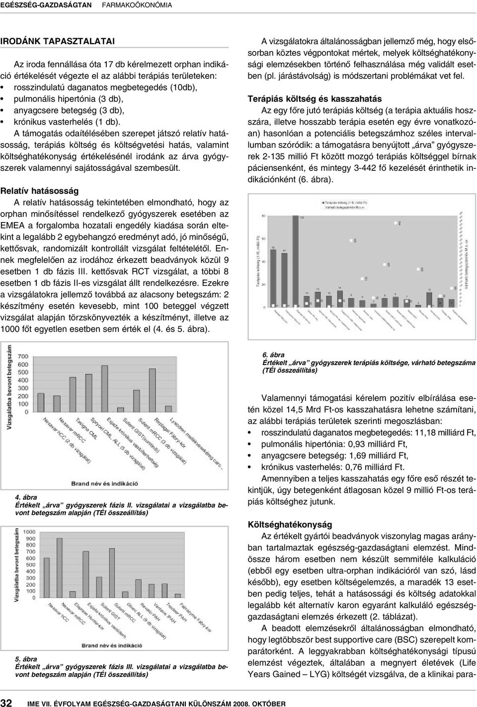 A támogatás odaítélésében szerepet játszó relatív hatásosság, terápiás költség és költségvetési hatás, valamint költséghatékonyság értékelésénél irodánk az árva gyógyszerek valamennyi sajátosságával