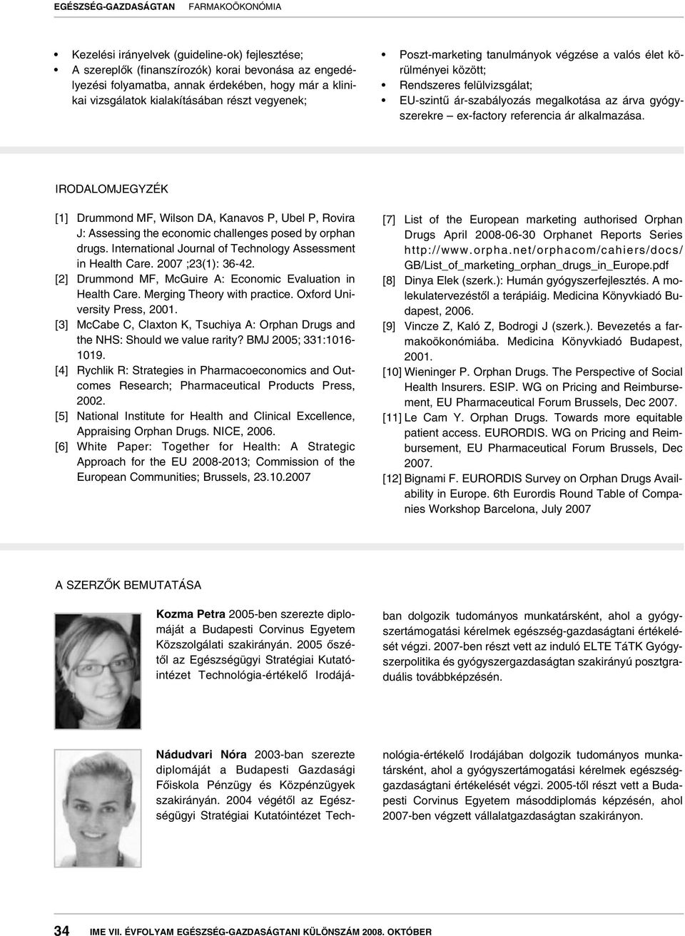 IRODALOMJEGYZÉK [1] Drummond MF, Wilson DA, Kanavos P, Ubel P, Rovira J: Assessing the economic challenges posed by orphan drugs. International Journal of Technology Assessment in Health Care.