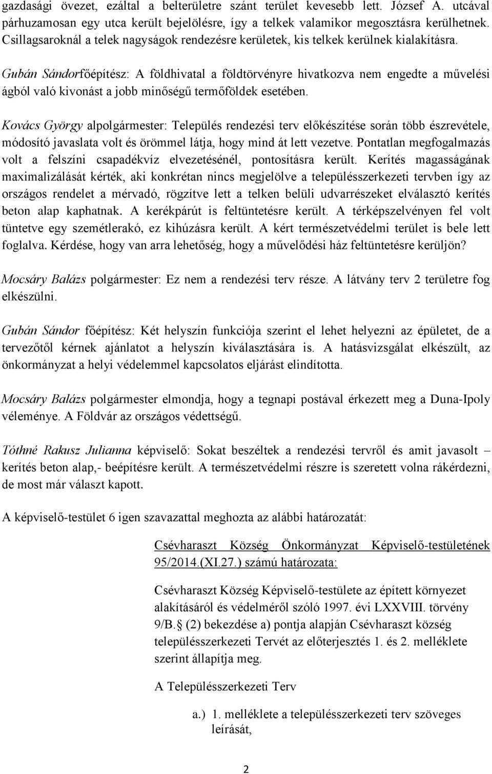 Gubán Sándorfőépítész: A földhivatal a földtörvényre hivatkozva nem engedte a művelési ágból való kivonást a jobb minőségű termőföldek esetében.