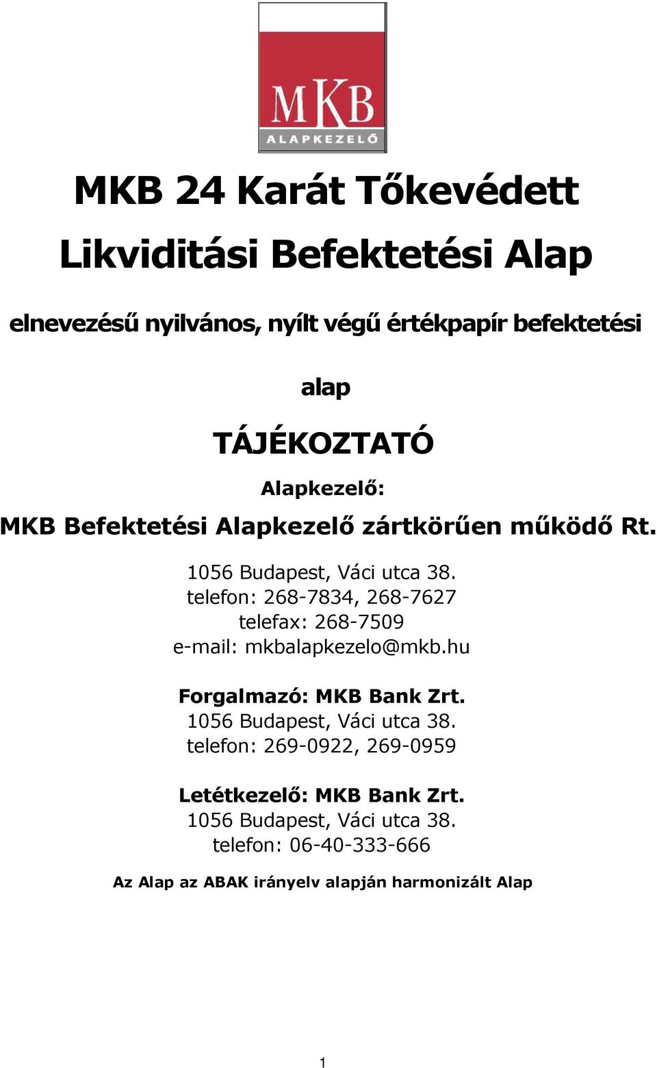 telefon: 268-7834, 268-7627 telefax: 268-7509 e-mail: mkbalapkezelo@mkb.hu Forgalmazó: MKB Bank Zrt.