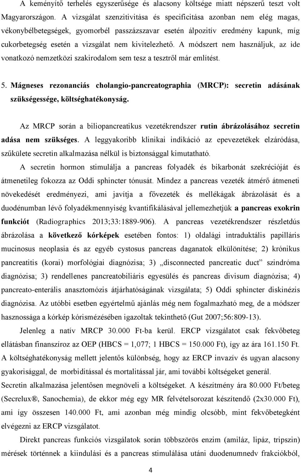 kivitelezhető. A módszert nem használjuk, az ide vonatkozó nemzetközi szakirodalom sem tesz a tesztről már említést. 5.