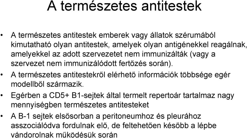 A természetes antitestekről elérhető információk többsége egér modellből származik.