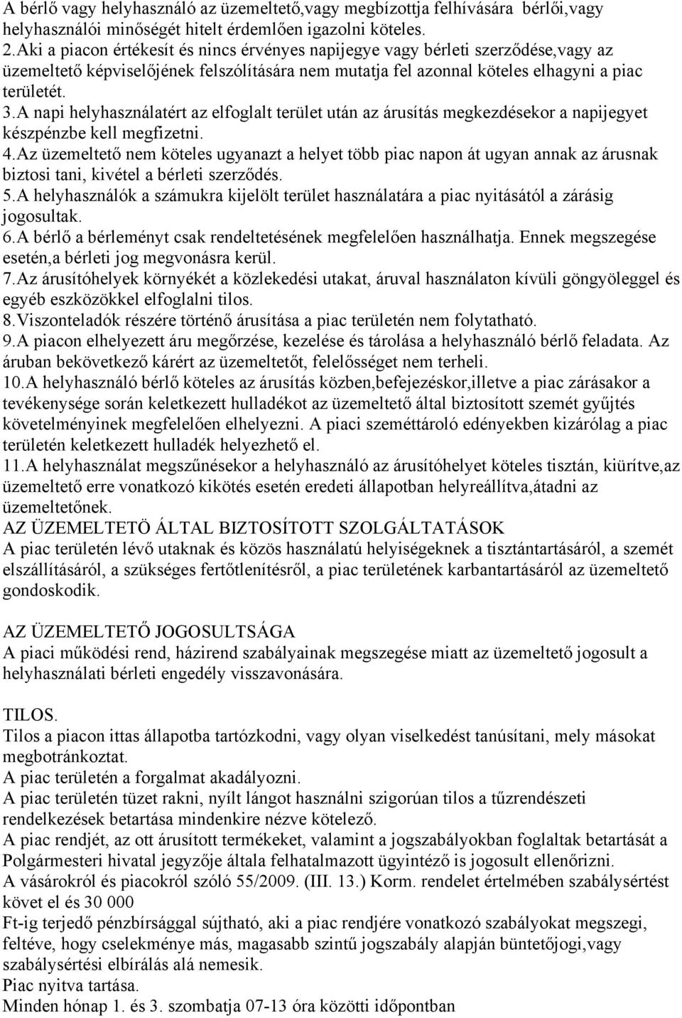 A napi helyhasználatért az elfoglalt terület után az árusítás megkezdésekor a napijegyet készpénzbe kell megfizetni. 4.