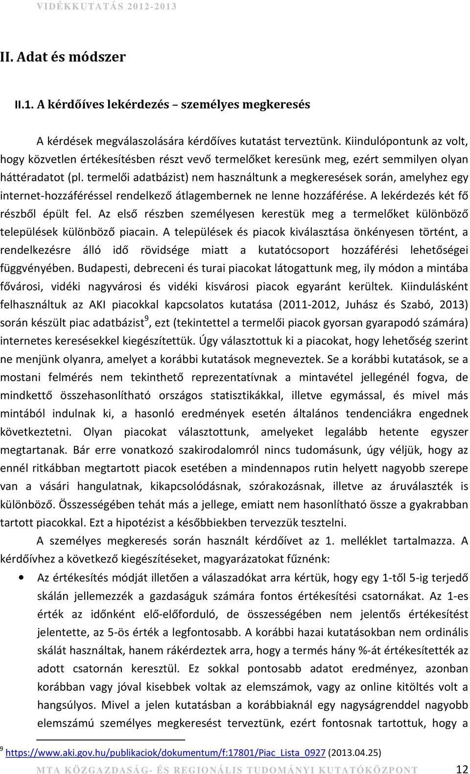 termelői adatbázist) nem használtunk a megkeresések során, amelyhez egy internethozzáféréssel rendelkező átlagembernek ne lenne hozzáférése. A lekérdezés két fő részből épült fel.