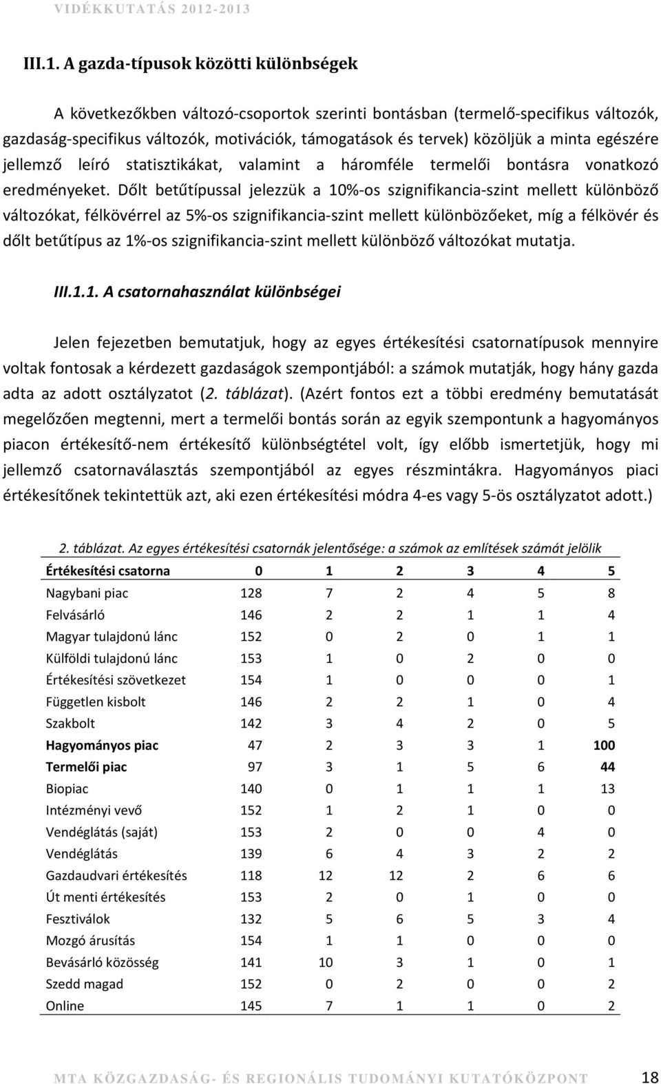 egészére jellemző leíró statisztikákat, valamint a háromféle termelői bontásra vonatkozó eredményeket.