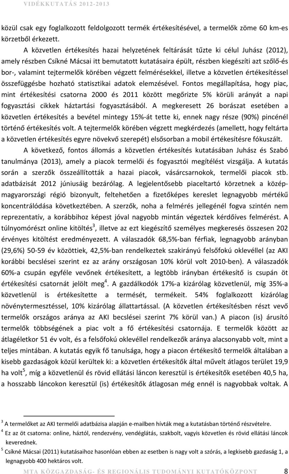 tejtermelők körében végzett felmérésekkel, illetve a közvetlen értékesítéssel összefüggésbe hozható statisztikai adatok elemzésével.