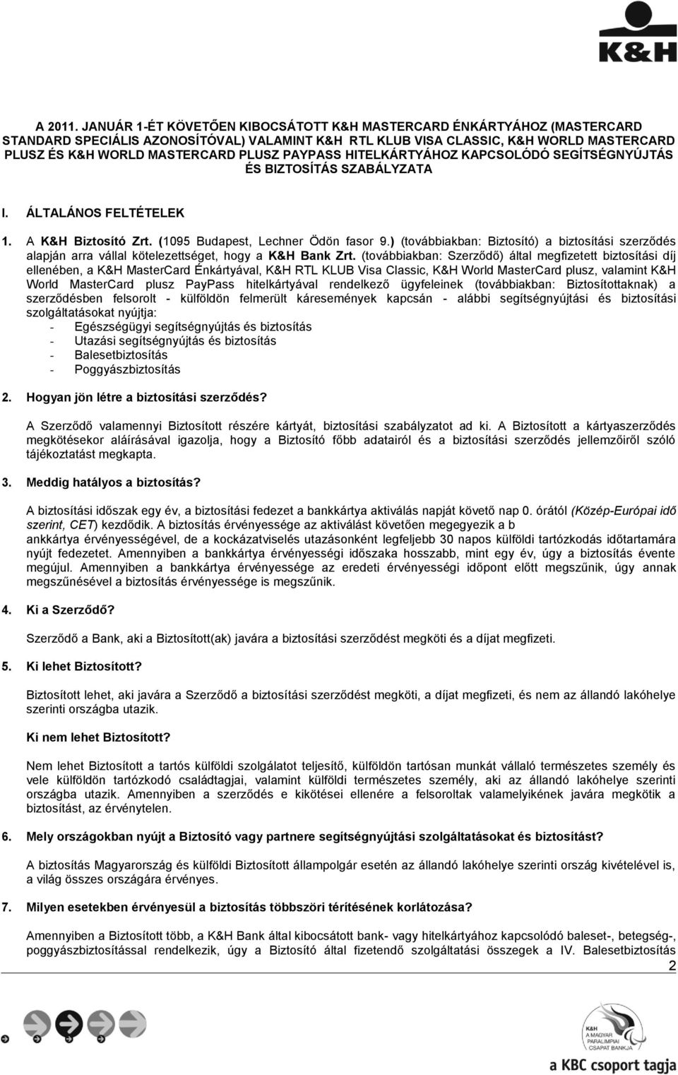 PAYPASS HITELKÁRTYÁHOZ KAPCSOLÓDÓ SEGÍTSÉGNYÚJTÁS ÉS BIZTOSÍTÁS SZABÁLYZATA I. ÁLTALÁNOS FELTÉTELEK 1. A K&H Biztosító Zrt. (1095 Budapest, Lechner Ödön fasor 9.