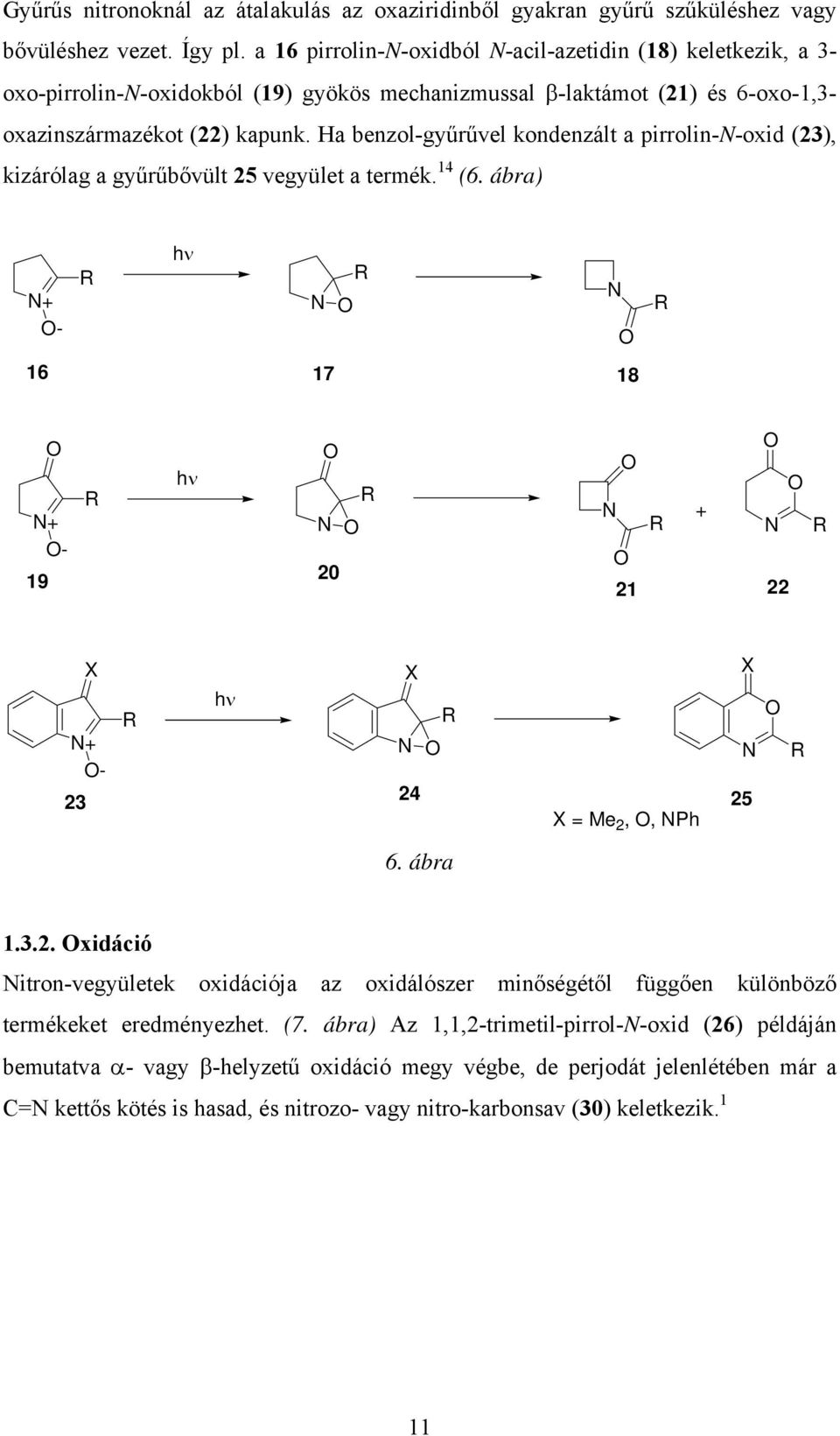 Ha benzol-gyűrűvel kondenzált a pirrolin--oxid (23), kizárólag a gyűrűbővült 25 vegyület a termék. 14 (6.