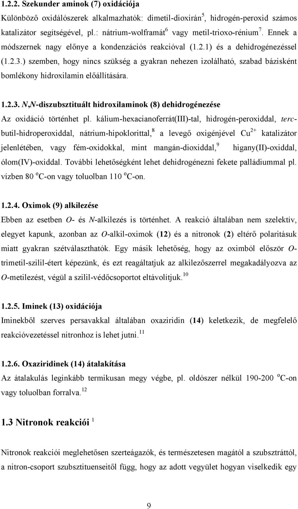 ) szemben, hogy nincs szükség a gyakran nehezen izolálható, szabad bázisként bomlékony hidroxilamin előállítására. 1.2.3.,-diszubsztituált hidroxilaminok (8) dehidrogénezése Az oxidáció történhet pl.