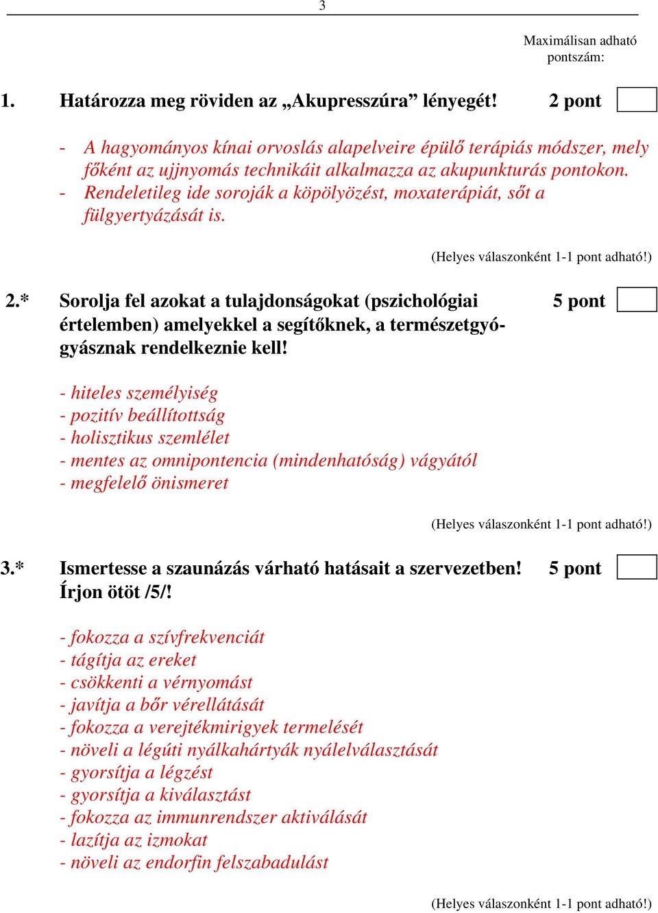 - Rendeletileg ide soroják a köpölyözést, moxaterápiát, s t a fülgyertyázását is. 2.