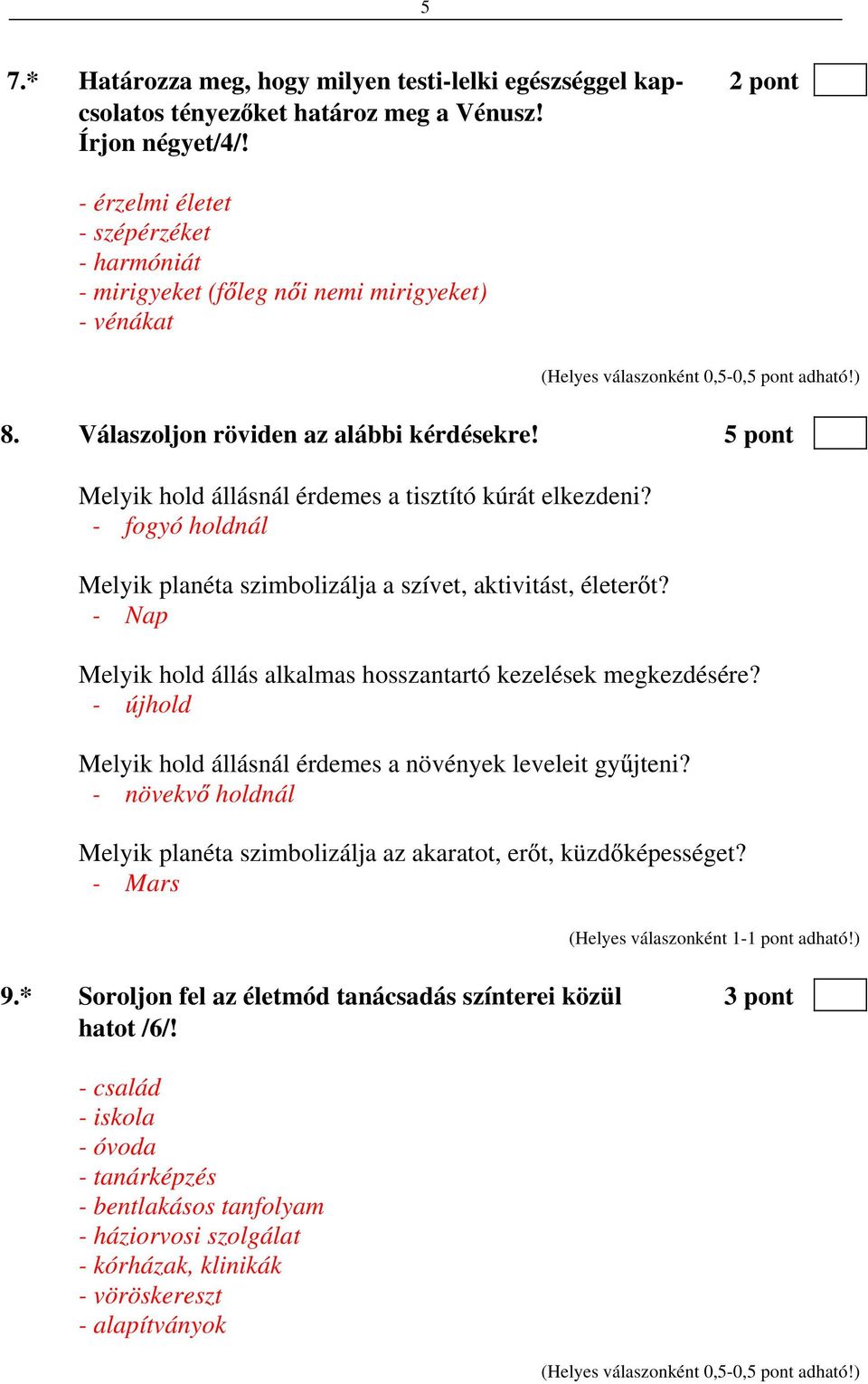 5 pont Melyik hold állásnál érdemes a tisztító kúrát elkezdeni? - fogyó holdnál Melyik planéta szimbolizálja a szívet, aktivitást, életer t?