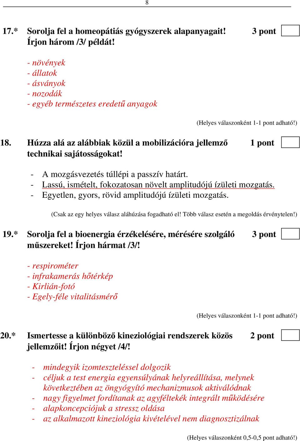 - Egyetlen, gyors, rövid amplitudójú ízületi mozgatás. (Csak az egy helyes válasz aláhúzása fogadható el! Több válasz esetén a megoldás érvénytelen!) 19.