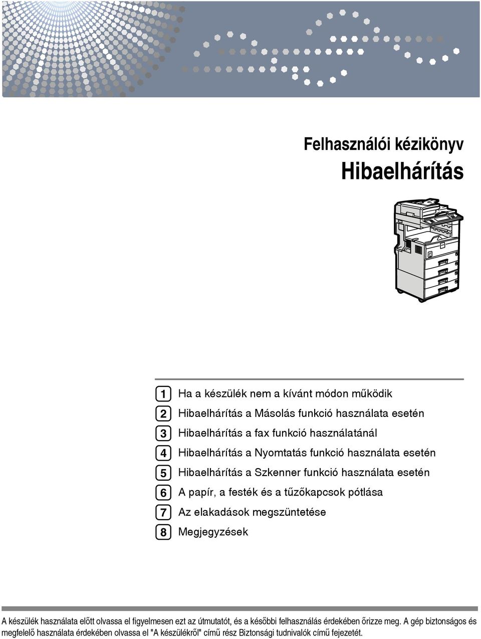 a festék és a tûzõkapcsok pótlása Az elakadások megszüntetése Megjegyzések A készülék használata elõtt olvassa el figyelmesen ezt az útmutatót, és a