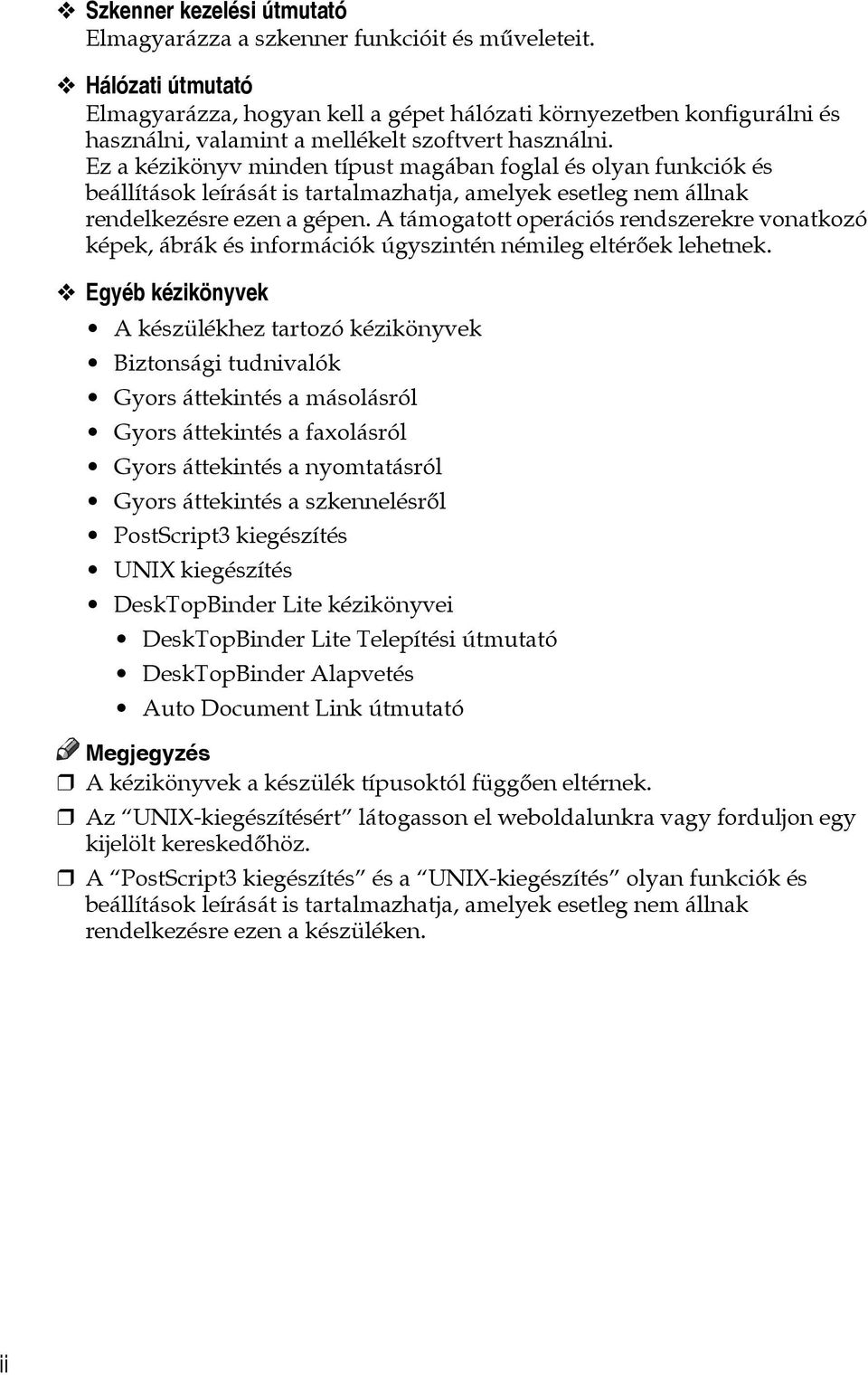 Ez a kézikönyv minden típust magában foglal és olyan funkciók és beállítások leírását is tartalmazhatja, amelyek esetleg nem állnak rendelkezésre ezen a gépen.