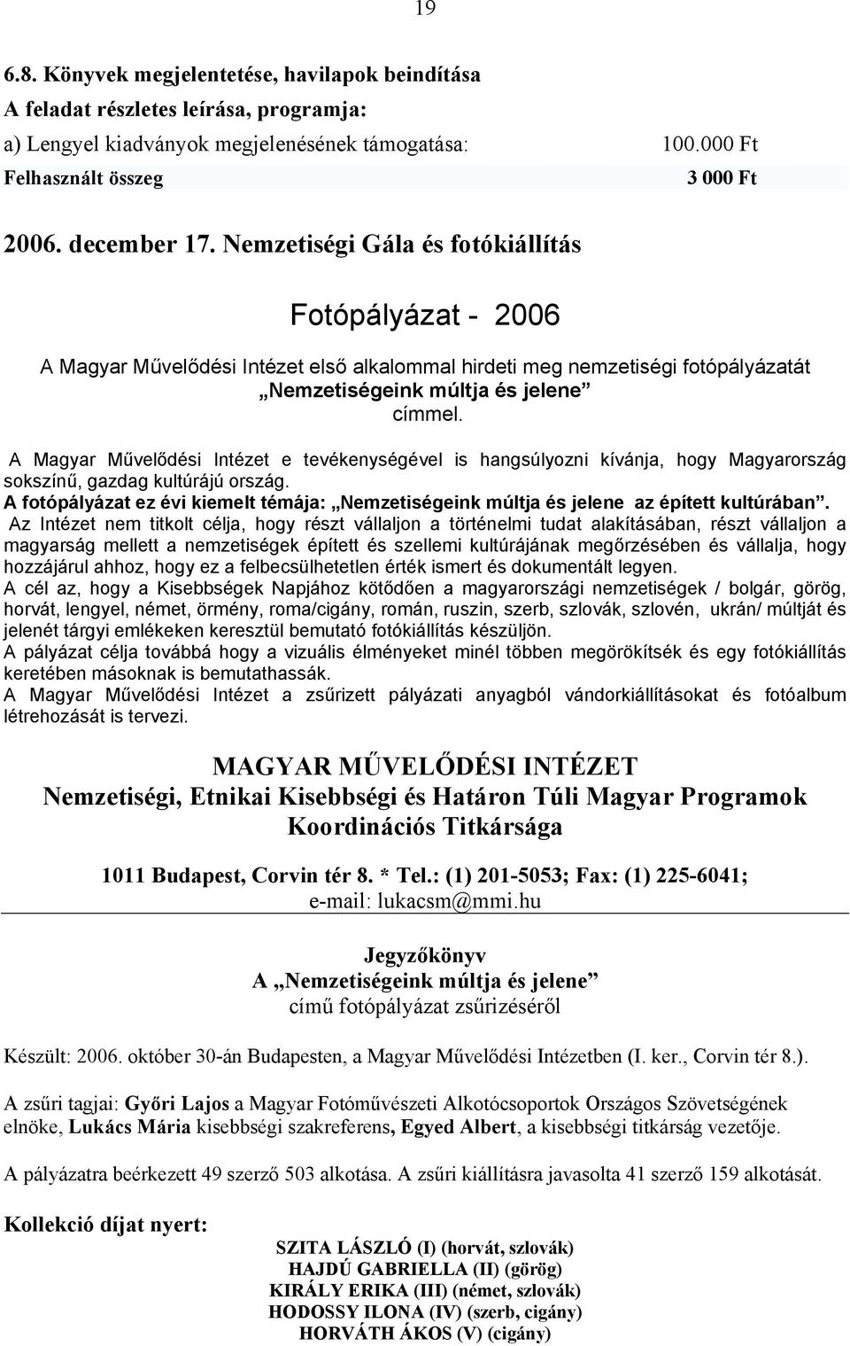 A Magyar Művelődési Intézet e tevékenységével is hangsúlyozni kívánja, hogy Magyarország sokszínű, gazdag kultúrájú ország.