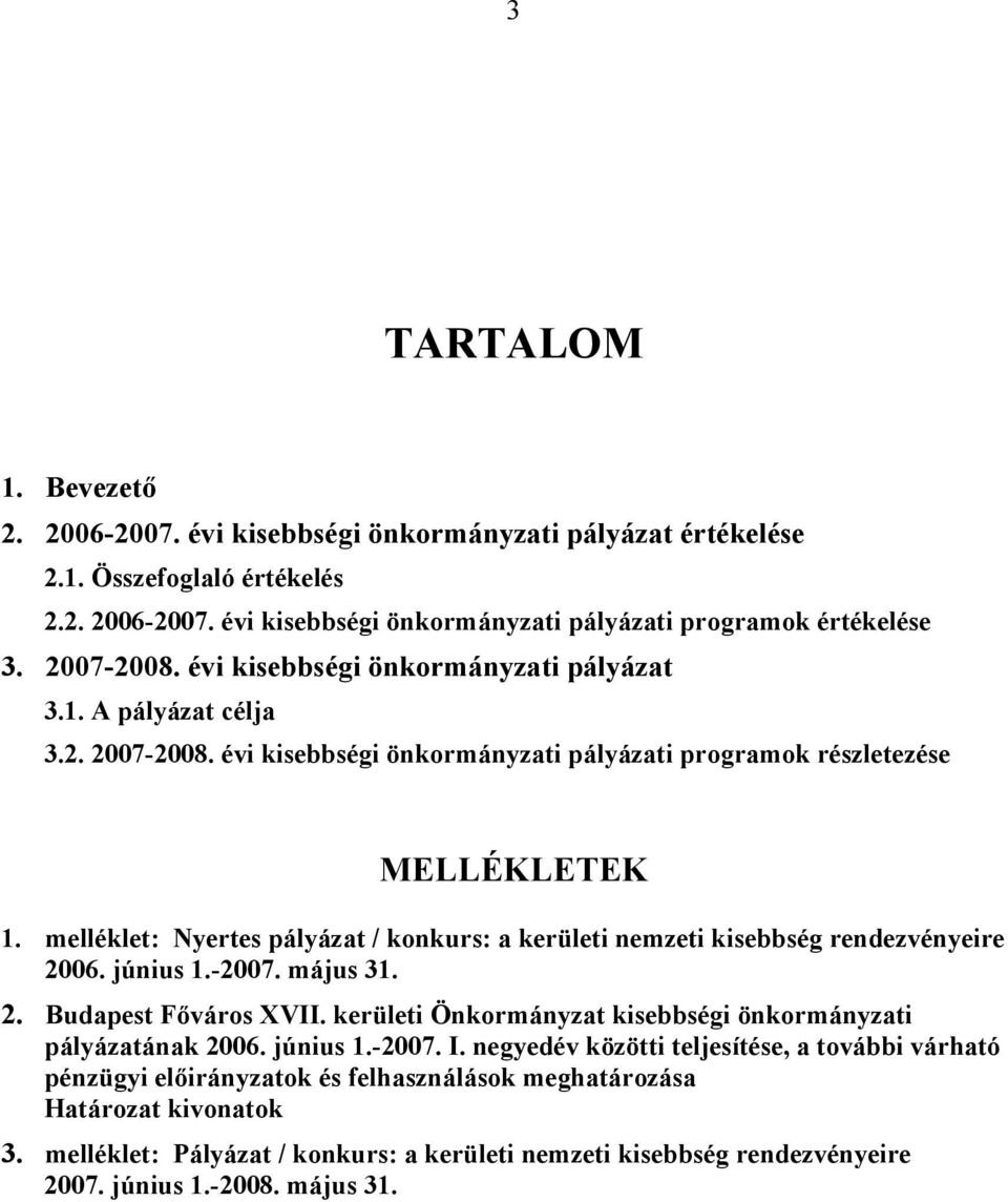 melléklet: Nyertes pályázat / konkurs: a kerületi nemzeti kisebbség rendezvényeire 2006. június 1.-2007. május 31. 2. Budapest Főváros XVII.