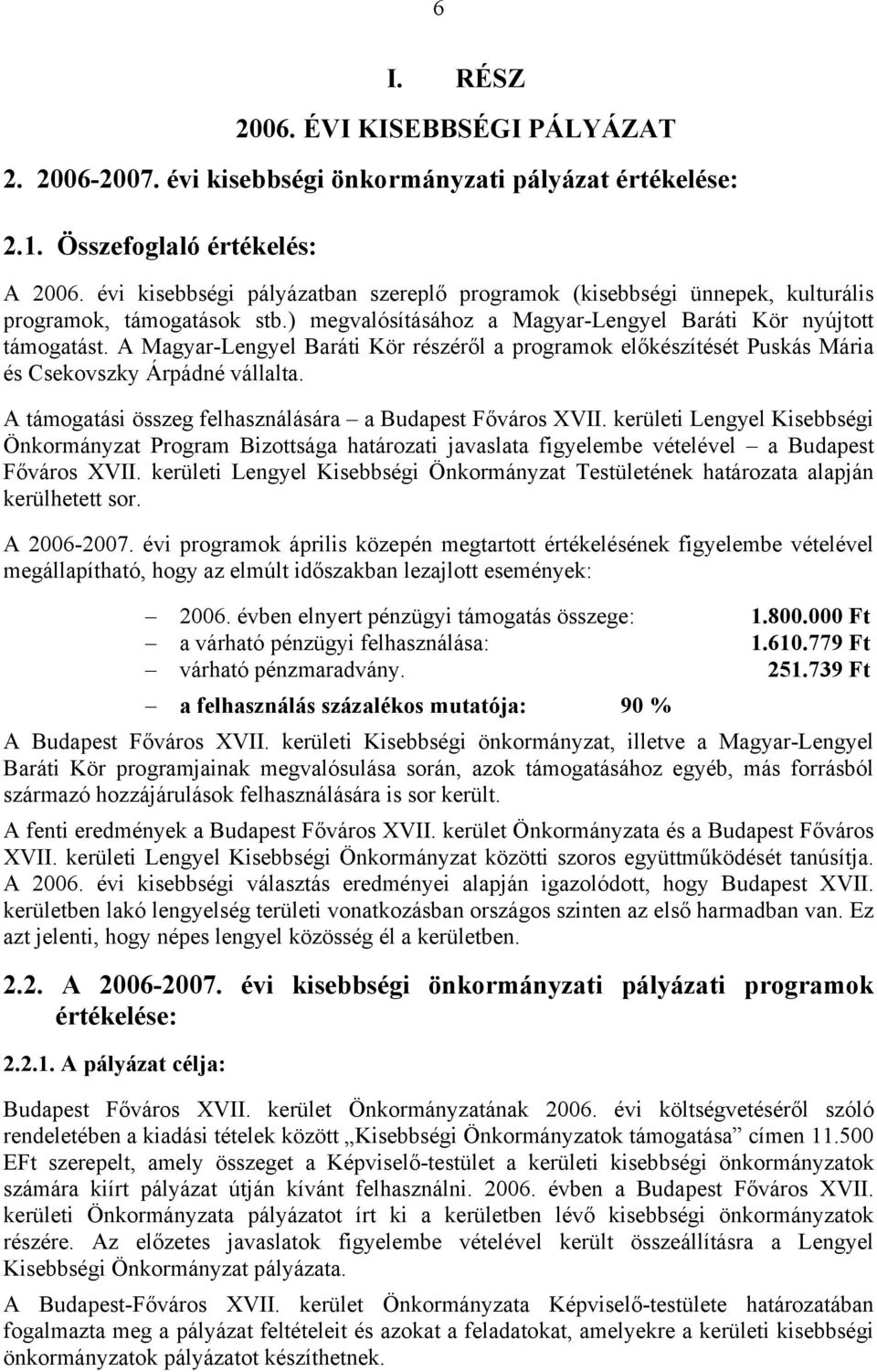 A Magyar-Lengyel Baráti Kör részéről a programok előkészítését Puskás Mária és Csekovszky Árpádné vállalta. A támogatási összeg felhasználására a Budapest Főváros XVII.