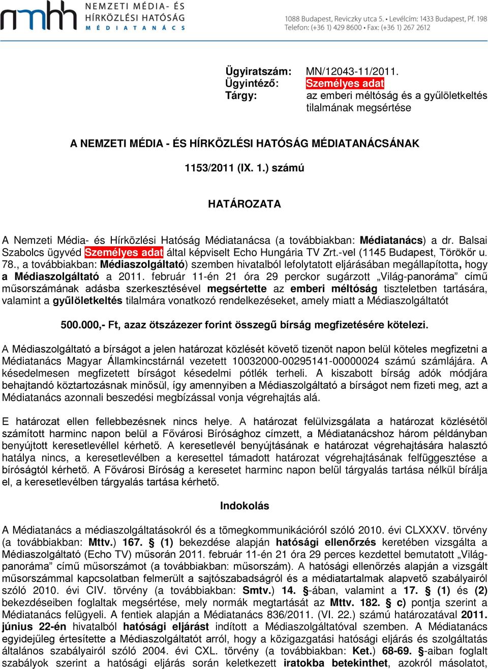 -vel (1145 Budapest, Törökőr u. 78., a továbbiakban: Médiaszolgáltató) szemben hivatalból lefolytatott eljárásában megállapította, hogy a Médiaszolgáltató a 2011.