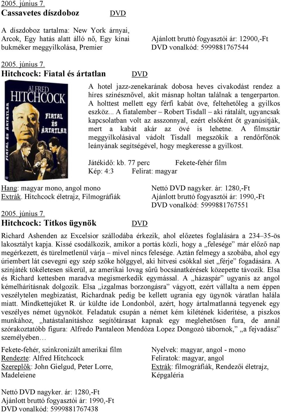 Hitchcock életrajz, Filmográfiák Hitchcock: Titkos ügynök A hotel jazz-zenekarának dobosa heves civakodást rendez a híres színésznővel, akit másnap holtan találnak a tengerparton.