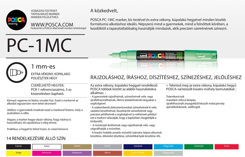 PC-1MC 1 mm-es EXTRA VÉKONY, KÚPALAKÚ POLIÉSZTER HEGY RAJZOLÁSHOZ, ÍRÁSHOZ, DÍSZÍTÉSHEZ, SZÍNEZÉSHEZ, JELÖLÉSHEZ PCR-1 referenciaszámú, 3-as Könnyű: egyenes és biztos vonalat húz.