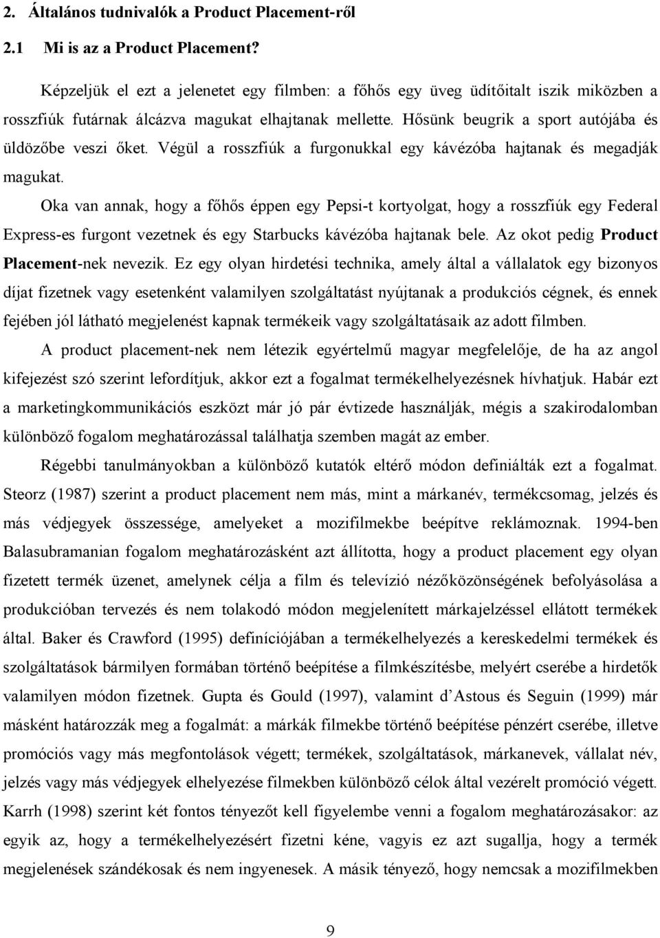 Végül a rosszfiúk a furgonukkal egy kávézóba hajtanak és megadják magukat.