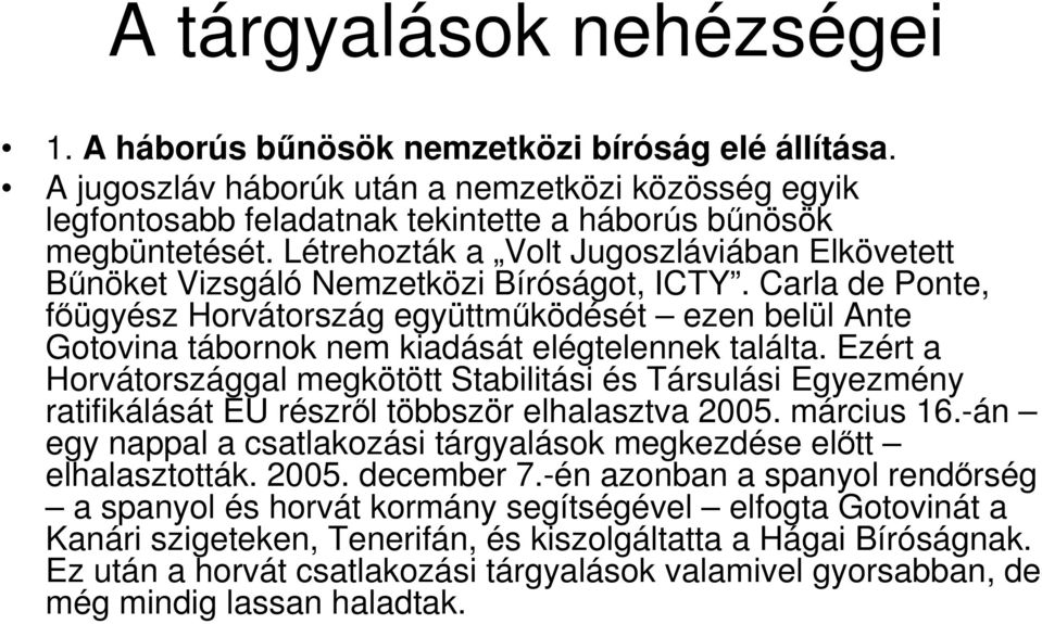 Carla de Ponte, fıügyész Horvátország együttmőködését ezen belül Ante Gotovina tábornok nem kiadását elégtelennek találta.